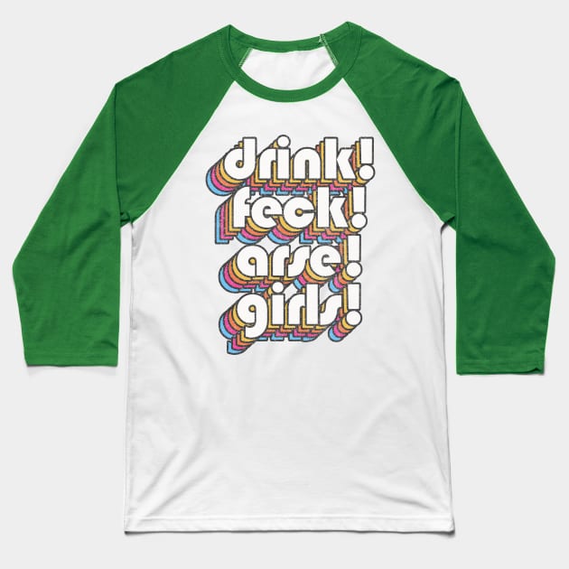 DRINK / FECK / ARSE / GIRLS Baseball T-Shirt by DankFutura